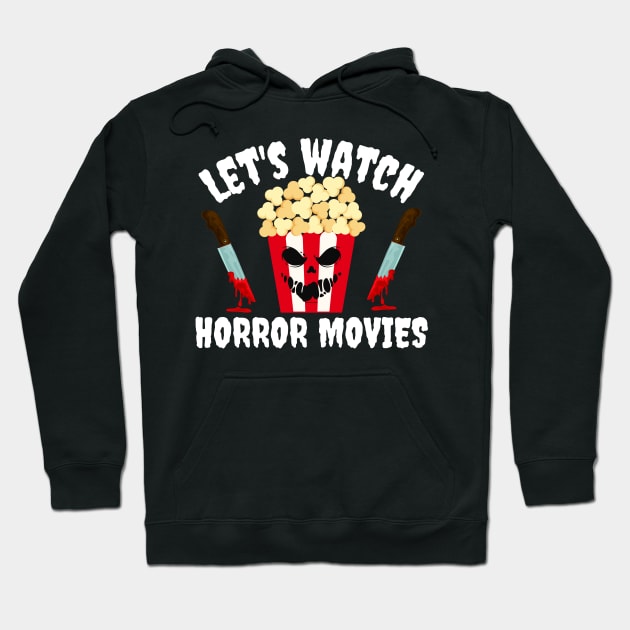 Let's Watch Horror Movies Halloween Hoodie by MalibuSun